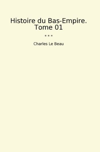 Histoire du Bas-Empire. Tome 01