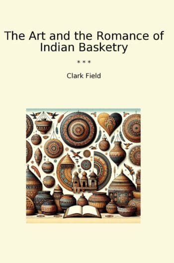 The Art and the Romance of Indian Basketry
