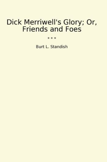 Dick Merriwell's Glory; Or, Friends and Foes