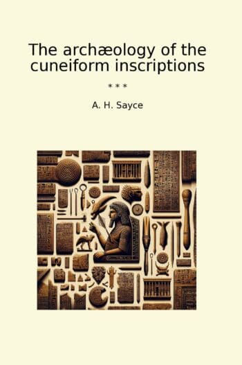The archæology of the cuneiform inscriptions