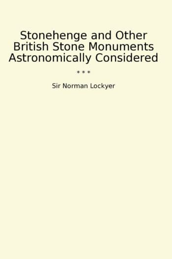 Stonehenge and Other British Stone Monuments Astronomically Considered