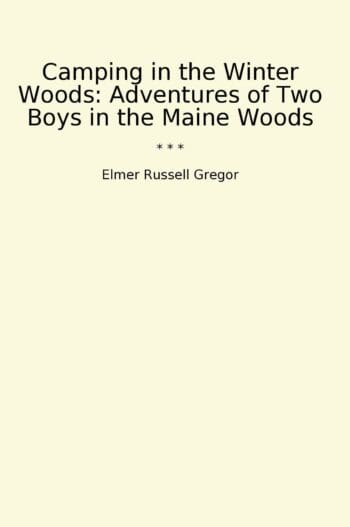 Camping in the Winter Woods: Adventures of Two Boys in the Maine Woods