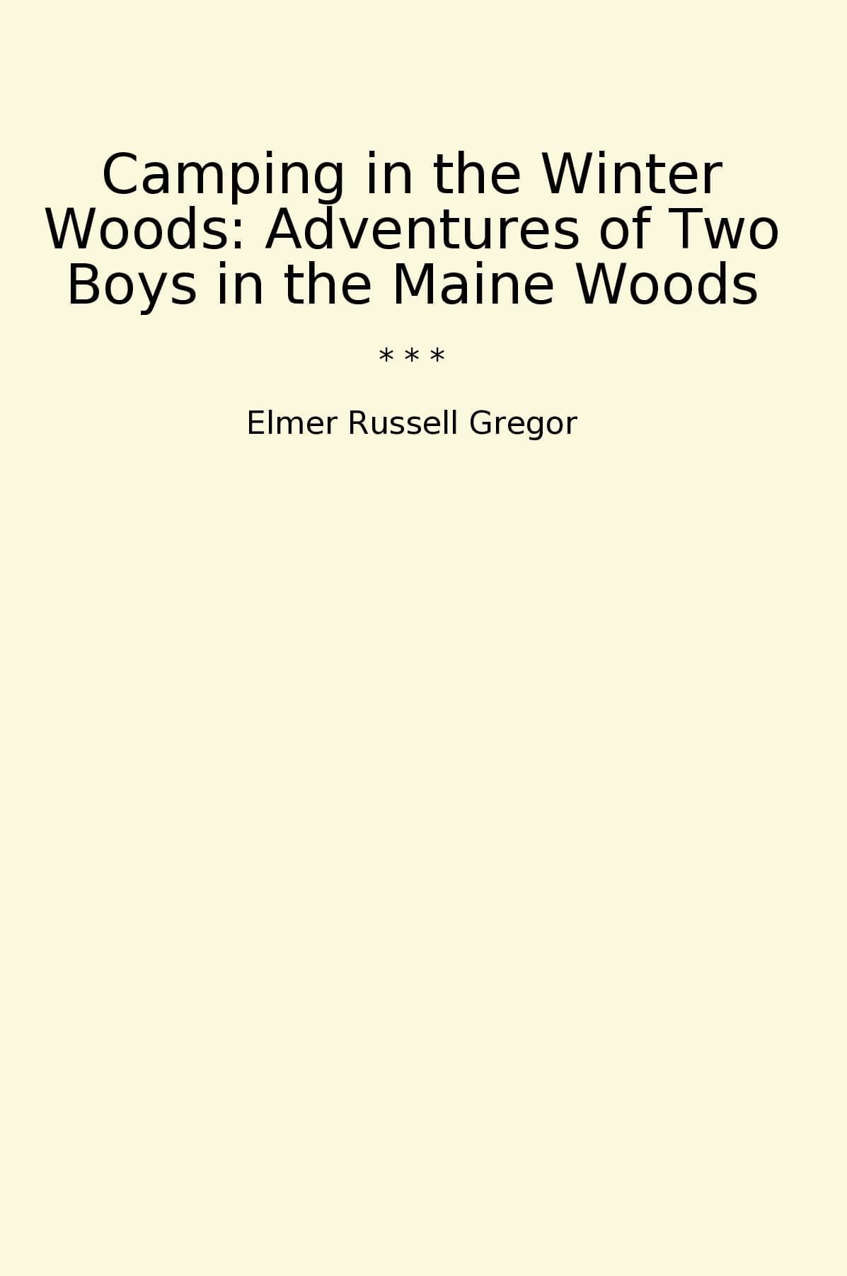 Camping in the Winter Woods: Adventures of Two Boys in the Maine Woods