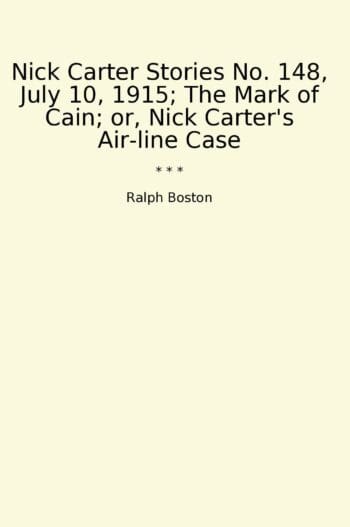 Nick Carter Stories No. 148, July 10, 1915; The Mark of Cain; or, Nick Carter's Air-line Case