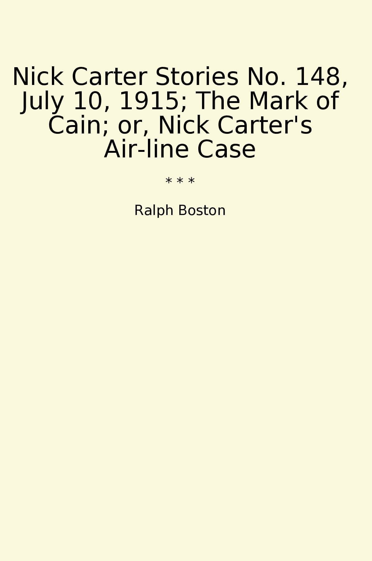 Nick Carter Stories No. 148, July 10, 1915; The Mark of Cain; or, Nick Carter's Air-line Case