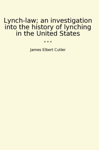 Lynch-law; an investigation into the history of lynching in the United States