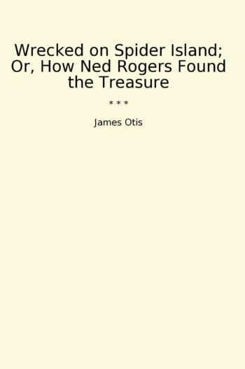 Wrecked on Spider Island; Or, How Ned Rogers Found the Treasure