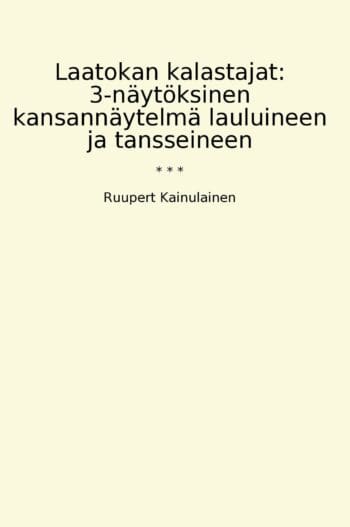 Laatokan kalastajat: 3-näytöksinen kansannäytelmä lauluineen ja tansseineen