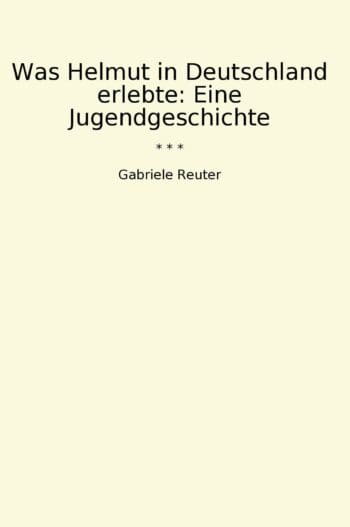 Was Helmut in Deutschland erlebte: Eine Jugendgeschichte