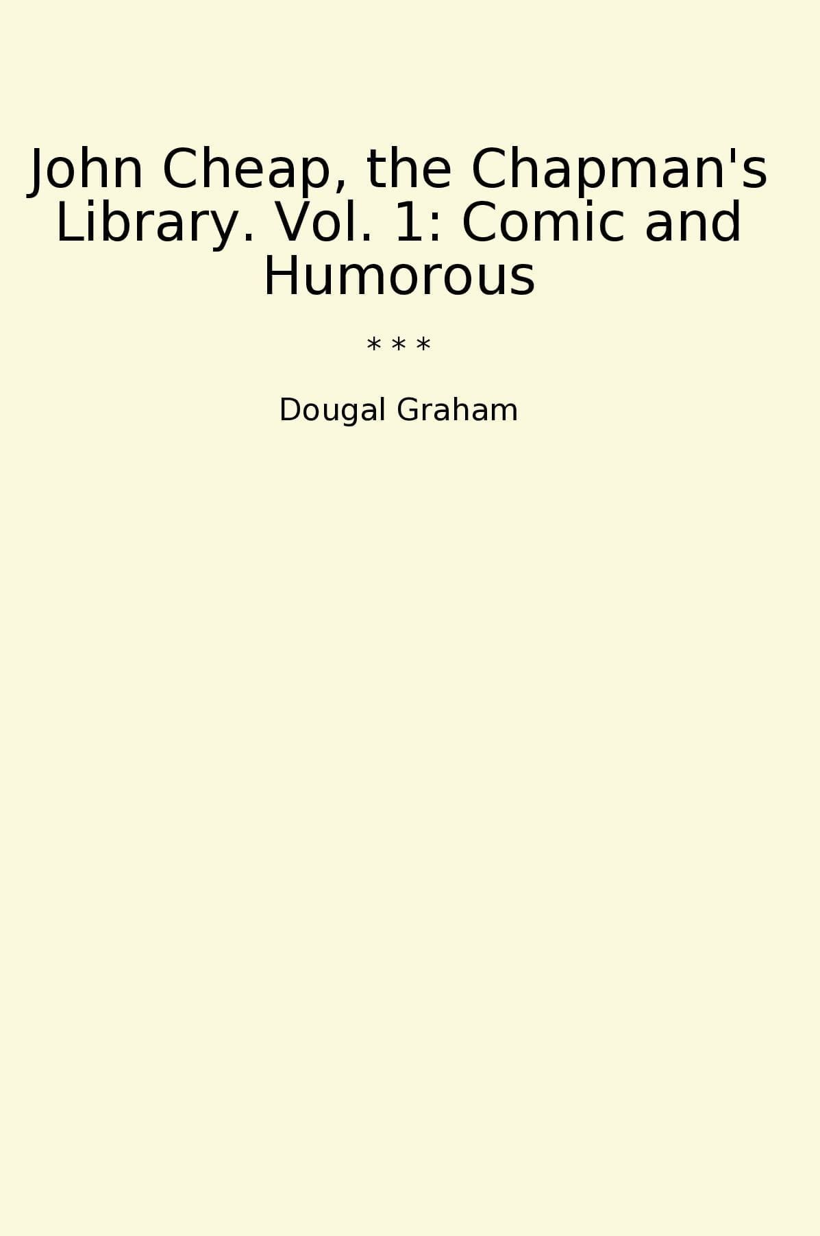 John Cheap, the Chapman's Library. Vol. 1: Comic and Humorous