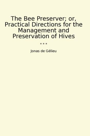 The Bee Preserver; or, Practical Directions for the Management and Preservation of Hives
