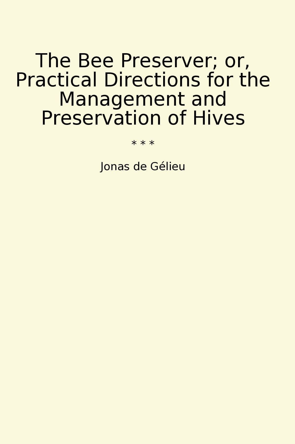 The Bee Preserver; or, Practical Directions for the Management and Preservation of Hives