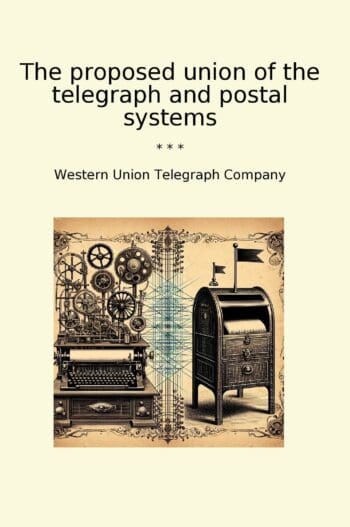 The proposed union of the telegraph and postal systems