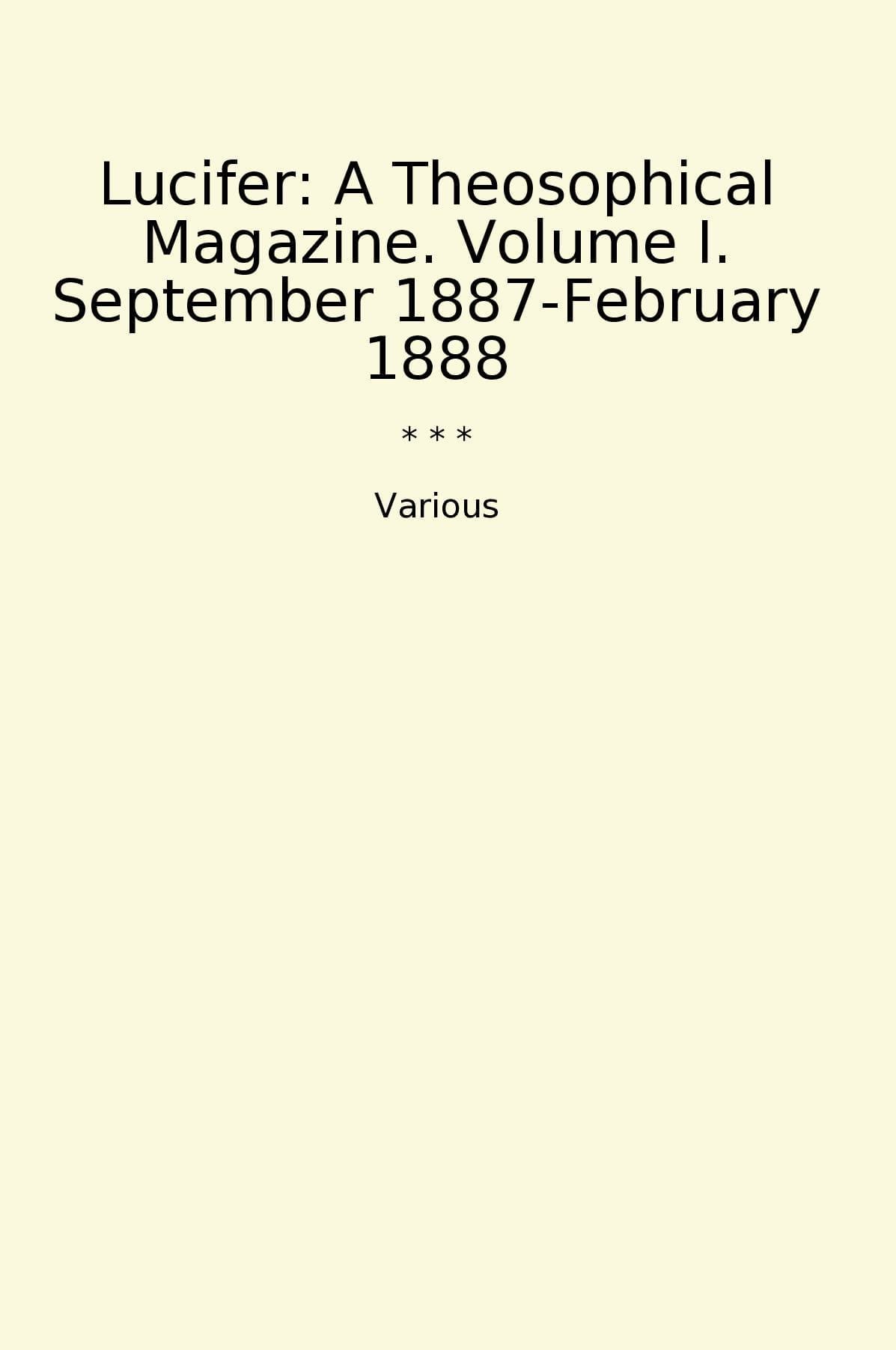Lucifer: A Theosophical Magazine. Volume I. September 1887-February 1888
