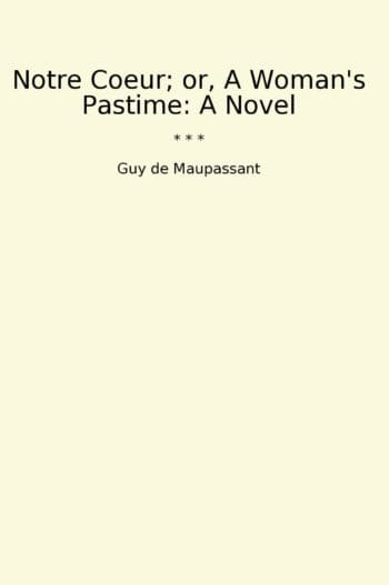 Notre Coeur; or, A Woman's Pastime: A Novel
