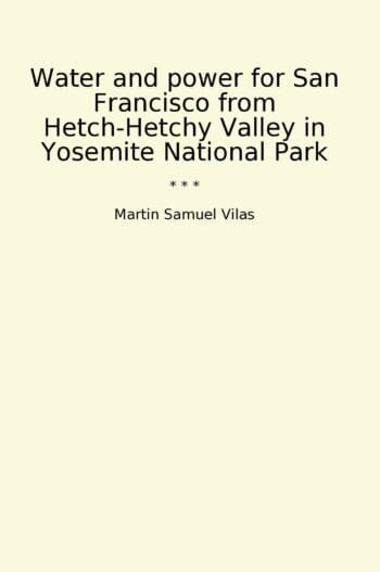 Water and power for San Francisco from Hetch-Hetchy Valley in Yosemite National Park