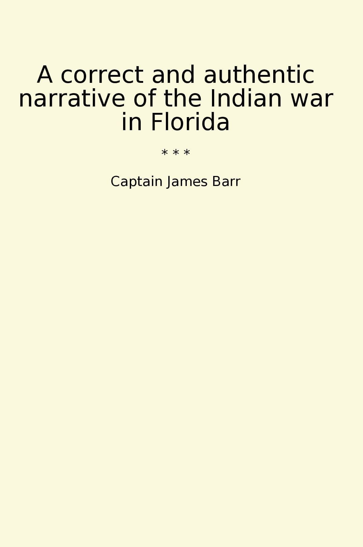 A correct and authentic narrative of the Indian war in Florida