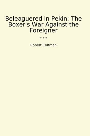 Beleaguered in Pekin: The Boxer's War Against the Foreigner