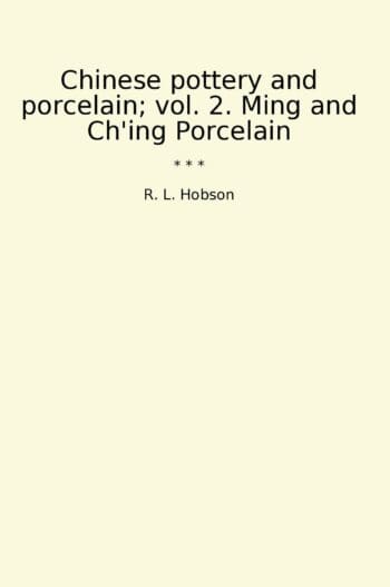 Chinese pottery and porcelain; vol. 2. Ming and Ch'ing Porcelain