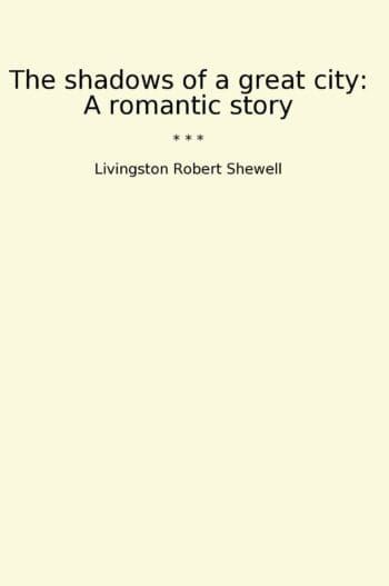 The shadows of a great city: A romantic story