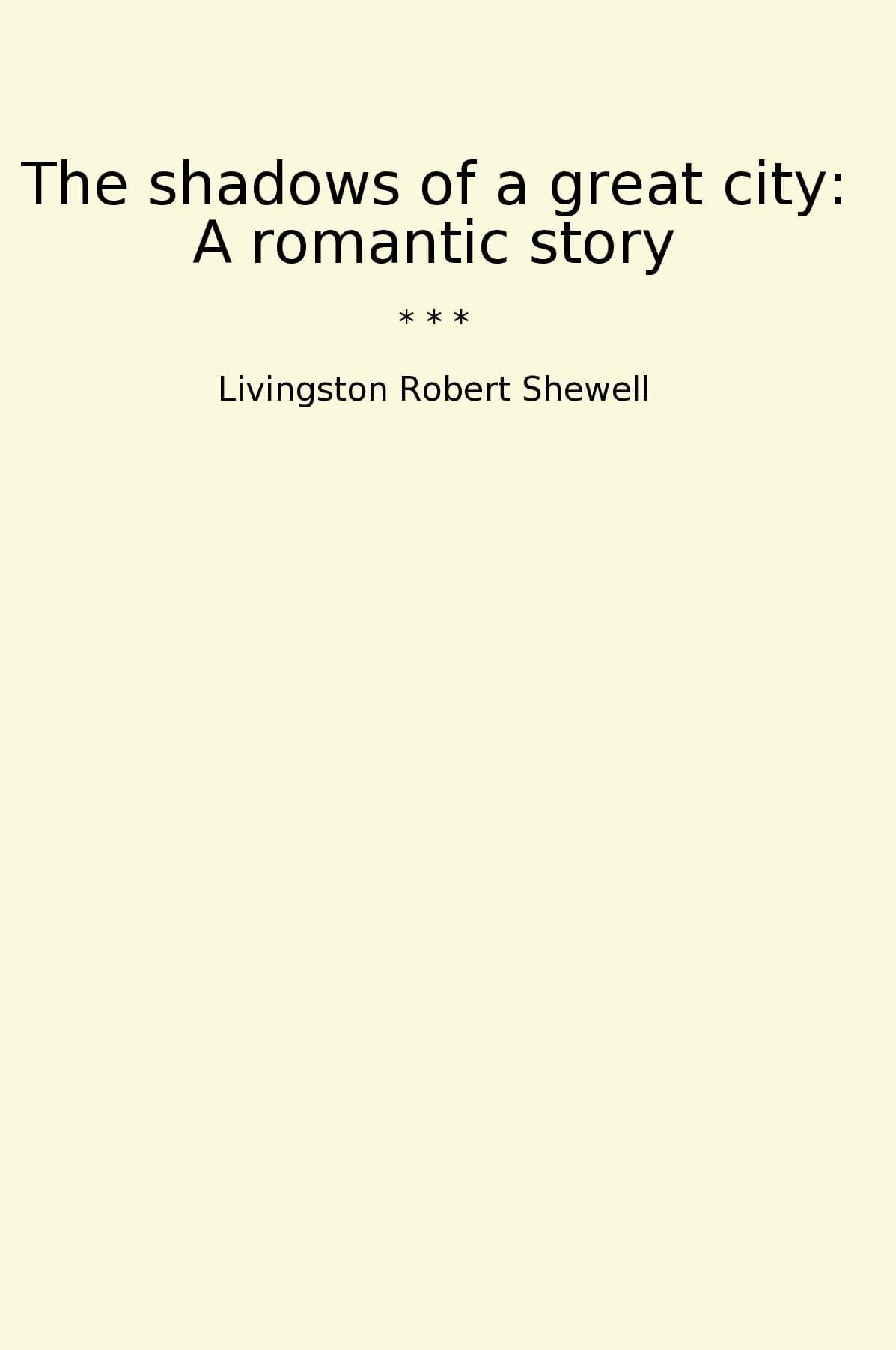 The shadows of a great city: A romantic story