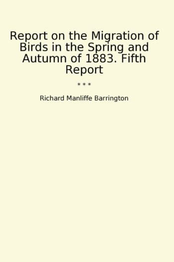 Report on the Migration of Birds in the Spring and Autumn of 1883. Fifth Report
