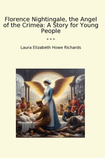 Florence Nightingale, the Angel of the Crimea: A Story for Young People