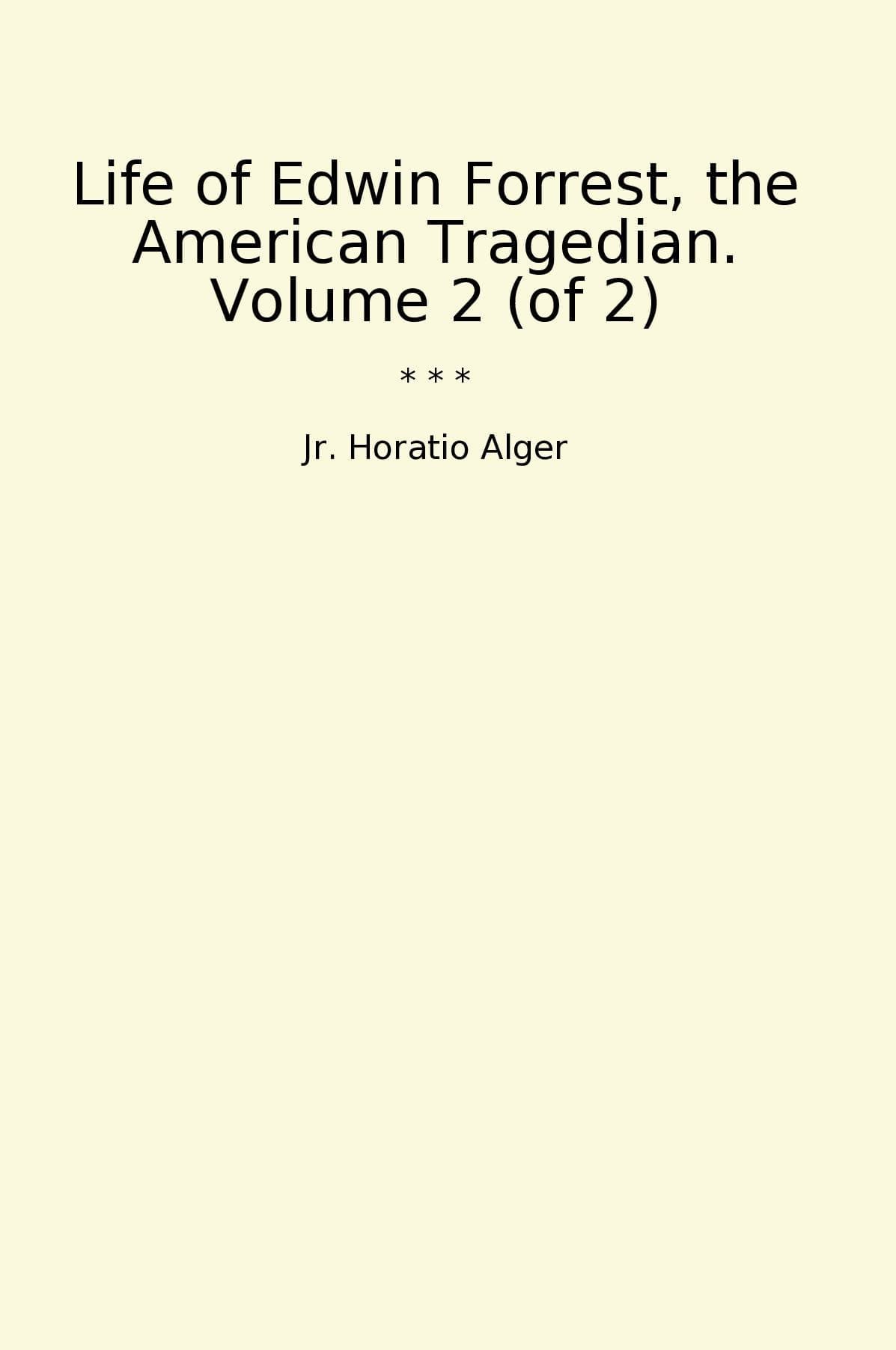Life of Edwin Forrest, the American Tragedian. Volume 2 (of 2)