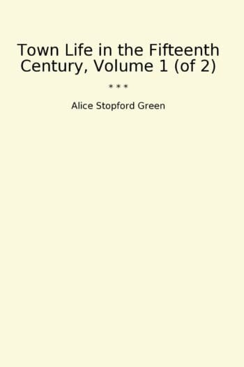 Town Life in the Fifteenth Century, Volume 1 (of 2)