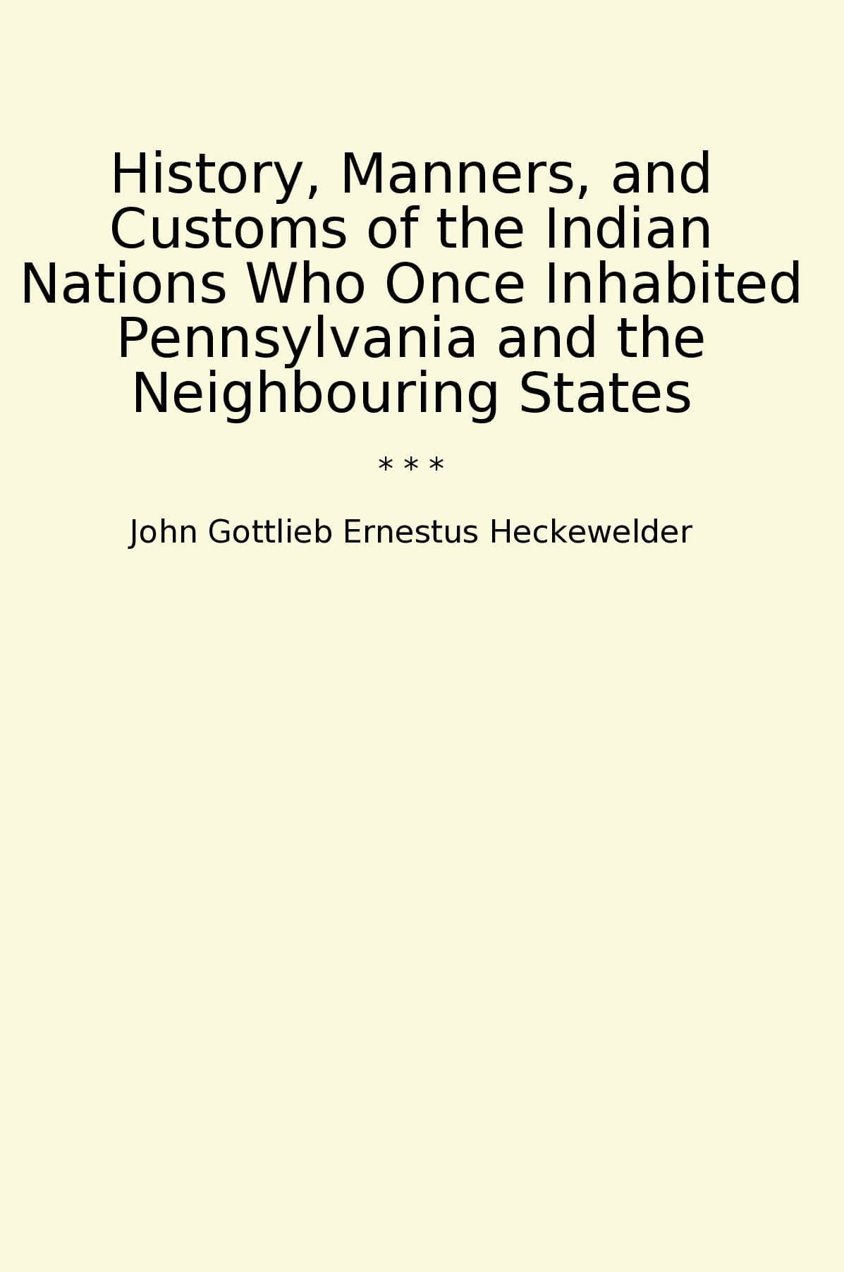 History, Manners, and Customs of the Indian Nations Who Once Inhabited Pennsylvania and the Neighbouring States