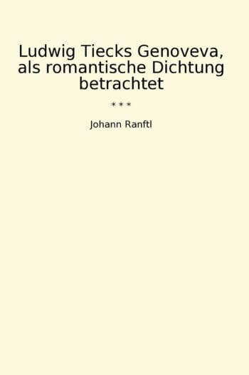 Ludwig Tiecks Genoveva, als romantische Dichtung betrachtet