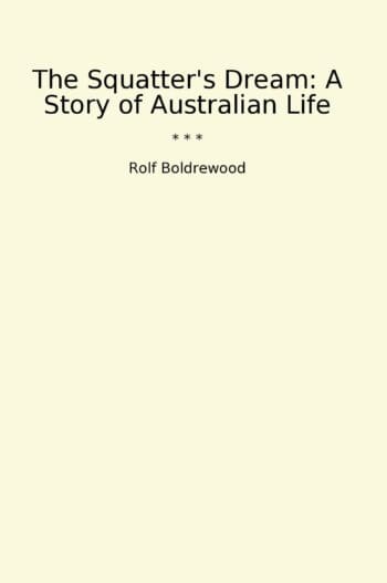 The Squatter's Dream: A Story of Australian Life