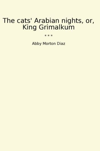 The cats' Arabian nights, or, King Grimalkum