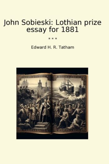 John Sobieski: Lothian prize essay for 1881