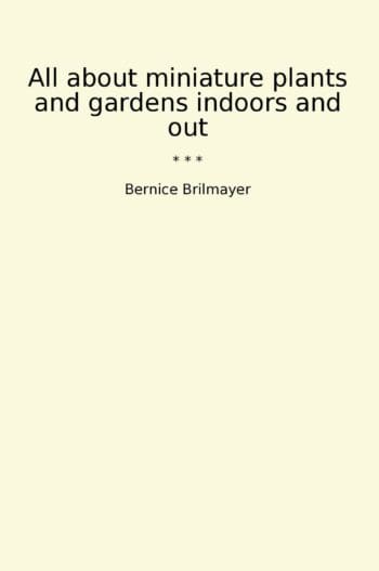 All about miniature plants and gardens indoors and out