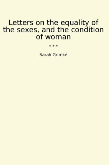 Letters on the equality of the sexes, and the condition of woman