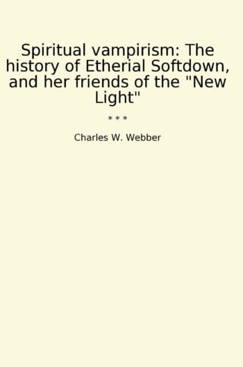 Spiritual vampirism: The history of Etherial Softdown, and her friends of the "New Light"