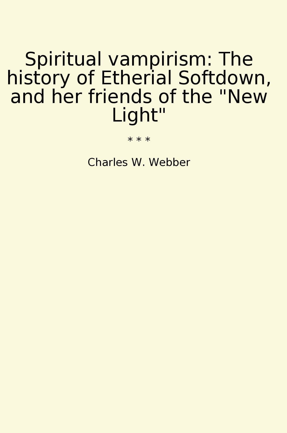 Spiritual vampirism: The history of Etherial Softdown, and her friends of the "New Light"