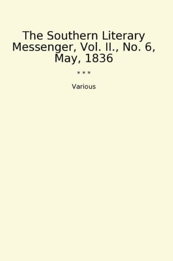 The Southern Literary Messenger, Vol. II., No. 6, May, 1836