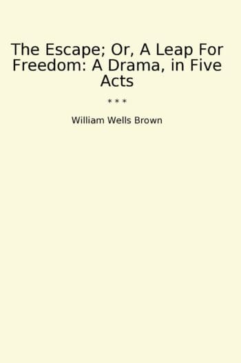 The Escape; Or, A Leap For Freedom: A Drama, in Five Acts
