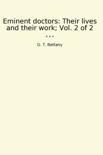 Eminent doctors: Their lives and their work; Vol. 2 of 2