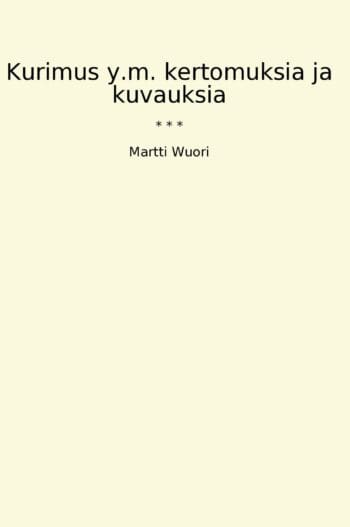 Kurimus y.m. kertomuksia ja kuvauksia