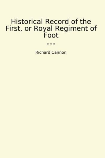Historical Record of the First, or Royal Regiment of Foot