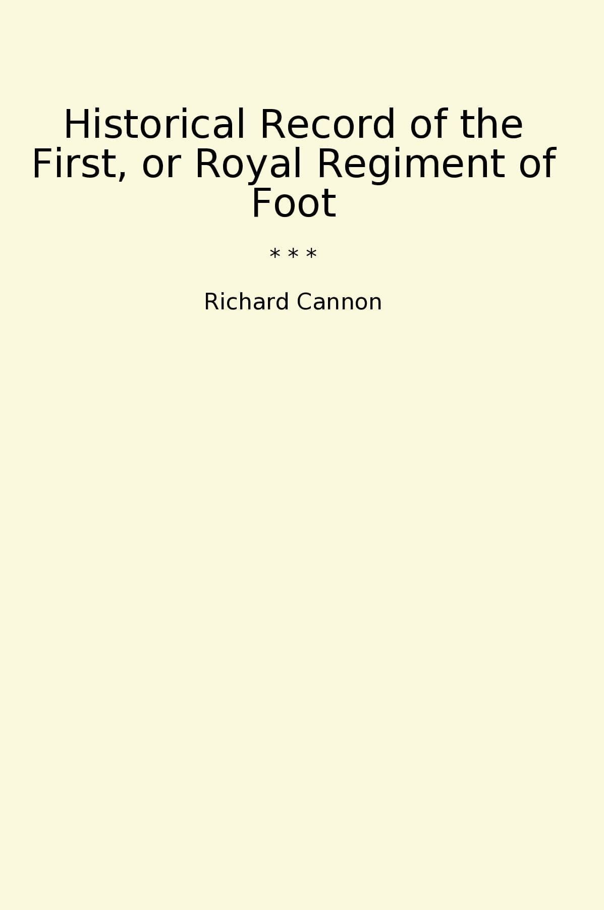 Historical Record of the First, or Royal Regiment of Foot