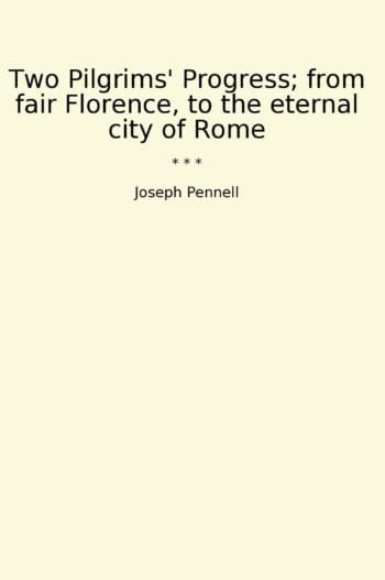 Two Pilgrims' Progress; from fair Florence, to the eternal city of Rome