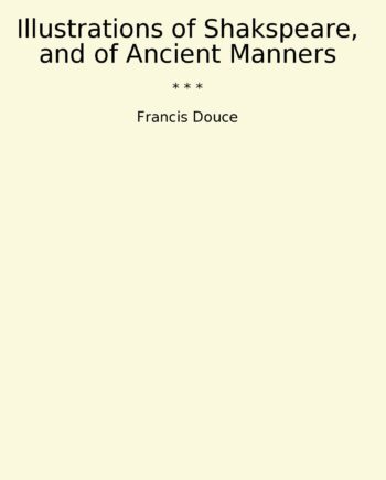 Illustrations of Shakspeare, and of Ancient Manners