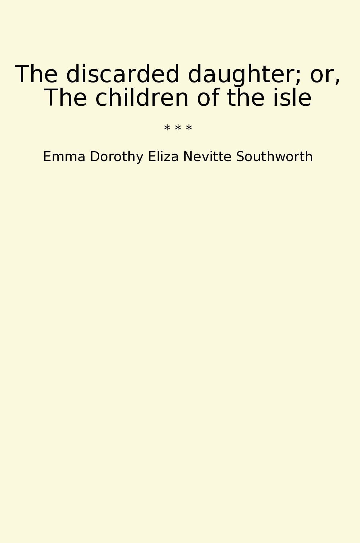 The discarded daughter; or, The children of the isle