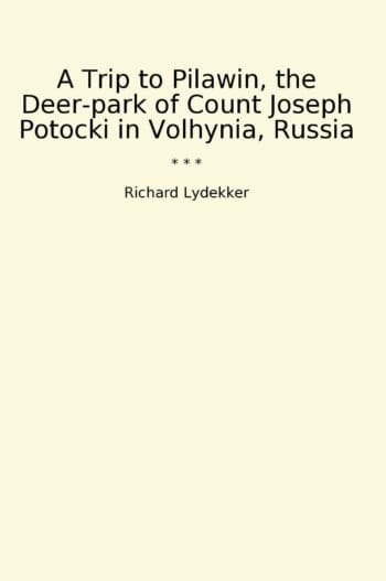 A Trip to Pilawin, the Deer-park of Count Joseph Potocki in Volhynia, Russia