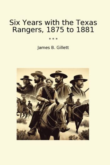 Six Years with the Texas Rangers, 1875 to 1881