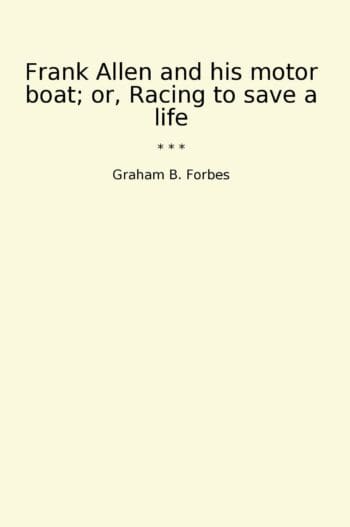 Frank Allen and his motor boat; or, Racing to save a life